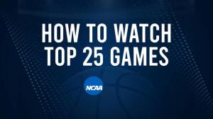 How to Watch Top 25 College Basketball Games - Tuesday, February 25